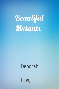 Beautiful Mutants