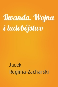 Rwanda. Wojna i ludobójstwo