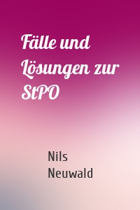 Fälle und Lösungen zur StPO