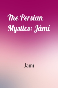 The Persian Mystics: Jámí