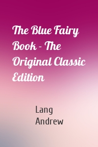 The Blue Fairy Book - The Original Classic Edition