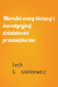 Mierniki oceny bieżącej i inwestycyjnej działalności przedsiębiorstw