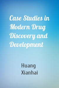 Case Studies in Modern Drug Discovery and Development