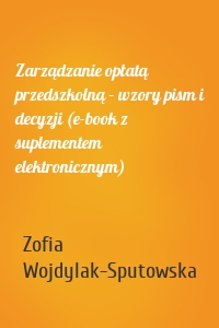 Zarządzanie opłatą przedszkolną – wzory pism i decyzji (e-book z suplementem elektronicznym)