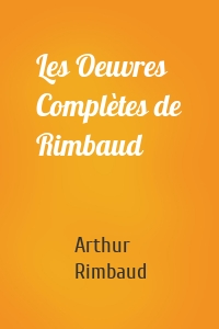 Les Oeuvres Complètes de Rimbaud