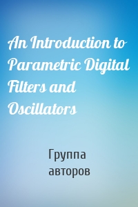 An Introduction to Parametric Digital Filters and Oscillators