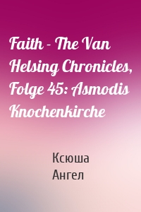 Faith - The Van Helsing Chronicles, Folge 45: Asmodis Knochenkirche