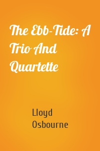 The Ebb-Tide: A Trio And Quartette