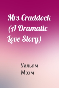 Mrs Craddock (A Dramatic Love Story)