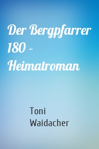 Der Bergpfarrer 180 – Heimatroman