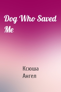 Dog Who Saved Me