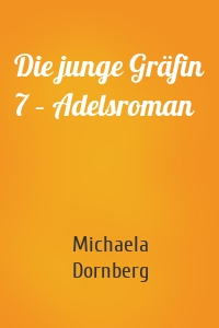 Die junge Gräfin 7 – Adelsroman