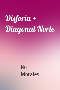 Disforia + Diagonal Norte