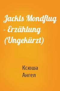 Jackls Mondflug - Erzählung (Ungekürzt)