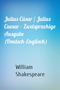 Julius Cäsar / Julius Caesar - Zweisprachige Ausgabe (Deutsch-Englisch)