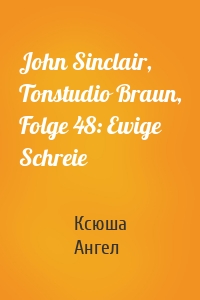 John Sinclair, Tonstudio Braun, Folge 48: Ewige Schreie