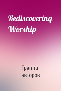 Rediscovering Worship