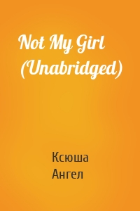 Not My Girl (Unabridged)