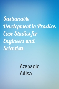 Sustainable Development in Practice. Case Studies for Engineers and Scientists