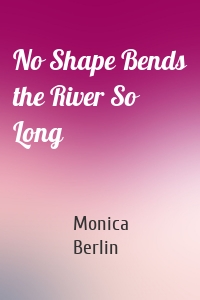 No Shape Bends the River So Long