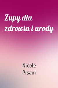 Zupy dla zdrowia i urody