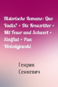 Historische Romane: Quo Vadis? + Die Kreuzritter + Mit Feuer und Schwert + Sintflut + Pan Wolodyjowski