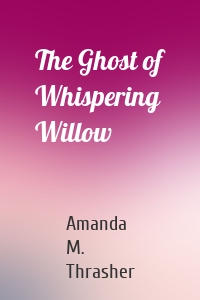 The Ghost of Whispering Willow