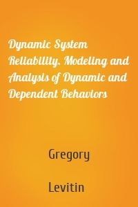 Dynamic System Reliability. Modeling and Analysis of Dynamic and Dependent Behaviors