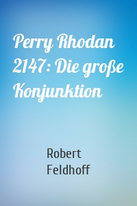 Perry Rhodan 2147: Die große Konjunktion