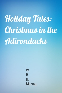 Holiday Tales: Christmas in the Adirondacks