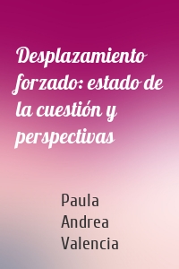 Desplazamiento forzado: estado de la cuestión y perspectivas