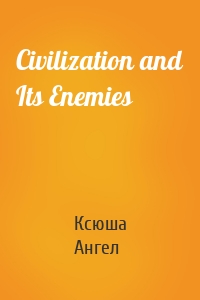 Civilization and Its Enemies