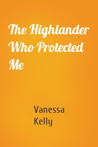 The Highlander Who Protected Me