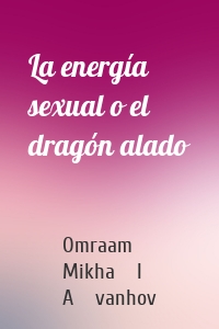 La energía sexual o el dragón alado