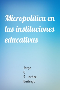 Micropolítica en las instituciones educativas