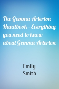 The Gemma Arterton Handbook - Everything you need to know about Gemma Arterton