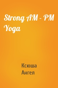 Strong AM - PM Yoga