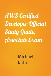 AWS Certified Developer Official Study Guide, Associate Exam