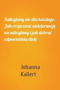 Salicylany nie dla każdego. Jak rozpoznać nietolerancję na salicylany i jak dobrać odpowiednią dietę