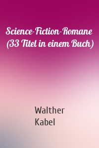 Science-Fiction-Romane (33 Titel in einem Buch)