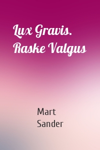 Lux Gravis. Raske Valgus