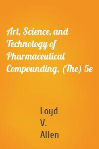 Art, Science, and Technology of Pharmaceutical Compounding, (The) 5e