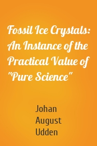 Fossil Ice Crystals: An Instance of the Practical Value of "Pure Science"