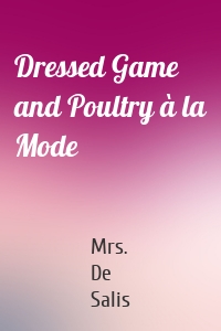 Dressed Game and Poultry à la Mode