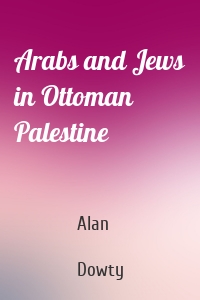 Arabs and Jews in Ottoman Palestine