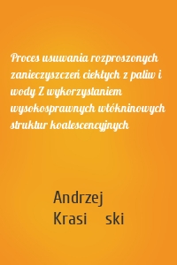 Proces usuwania rozproszonych zanieczyszczeń ciekłych z paliw i wody Z wykorzystaniem wysokosprawnych włókninowych struktur koalescencyjnych