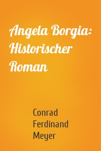 Angela Borgia: Historischer Roman