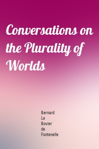 Conversations on the Plurality of Worlds