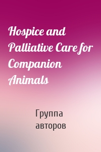 Hospice and Palliative Care for Companion Animals