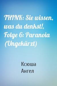 THINK: Sie wissen, was du denkst!, Folge 6: Paranoia (Ungekürzt)